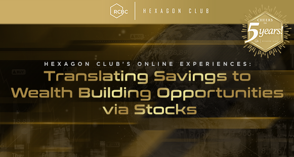 [Hexagon Club Online Experiences] Translating Savings to Wealth Building Opportunities via Stocks